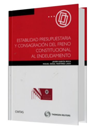 ESTABILIDAD PRESUPUESTARIA Y CONSAGRACIÓN DEL FRENO CONSTITUCIONAL AL ENDEUDAMIENTO ESTABILIDAD PRESUPUESTARIA Y CONSAGRACIÓN DEL FRENO CONSTITUCIONAL AL ENDEUDAMIENTO